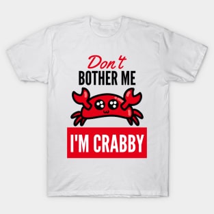 Don't Bother Me Im Crabby T-Shirt